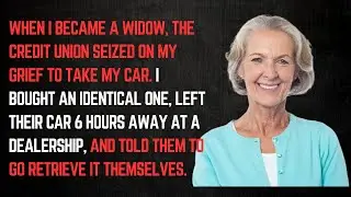 Grieving Widow Harassed By Credit Union For Car; I Took Revenge When I Left It Six Hours Away