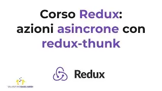 Corso Redux Italiano - Lezione #6: azioni asincrone con redux-thunk