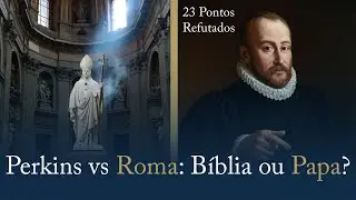 Reforma Protestante vs Catolicismo: 23 Li&ccedil;&otilde;es de William Perkins