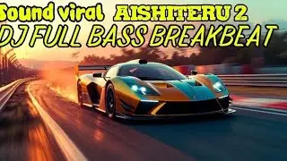 DJ BREAKBEAT FULL BASS || AISHITERU 2 SOUND VIRAL 