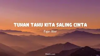 Tuhan Tahu Kita Saling Cinta - Fajar Noor (Lirik) 