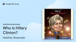 Who Is Hillary Clinton? by Heather Alexander &middot; Audiobook preview