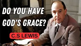 Do You Have God's Grace? Here Are 5 Signs! - C.S. Lewis Wisdom