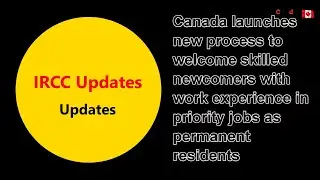 Canada launches new process for skilled work experience in priority jobs as permanent residents.