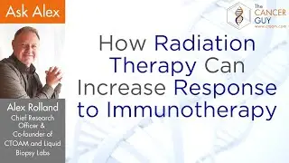 How Radiation Therapy Can Increase Response to Immunotherapy