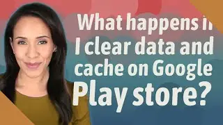 What happens if I clear data and cache on Google Play store?