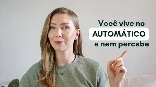 Você vive no Automático e nem percebe!