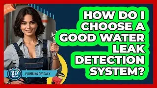 How Do I Choose a Good Water Leak Detection System?