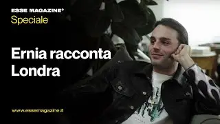 Ernia racconta Londra | ESSE MAGAZINE