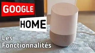 Google Home France Fonctionnalit&eacute;s