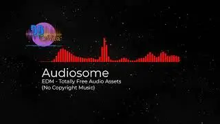 (No Copyright Music) EDM - Totally Free Audio Assets by Audiosome