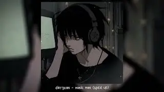 dirtyxan - manic man (𝒔𝒑𝒆𝒅 𝒖𝒑)
