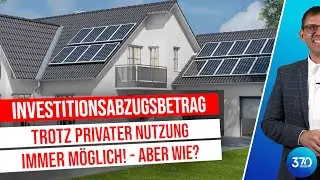 Investitionsabzugsbetrag Photovoltaikanlage (IAB bei PV) trotz privater Stromentnahme? StB Mücke