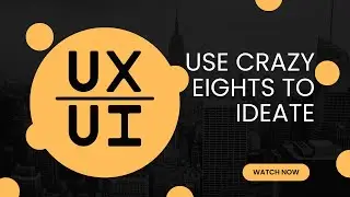 Use Crazy Eights to ideate