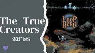 Loop Hero - The True Creators (Secret Boss)