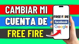 C&oacute;mo Cambiar Mi Cuenta De Free Fire De Facebook A Google (2025)