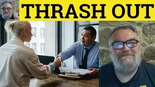 🔵 Thrash Out Meaning - Thrashed Out Examples - Thrash Out Defined - Phrasal Verbs - Thrash Out