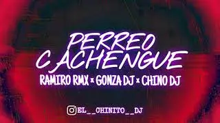 PERREO CACHENGUE⚡- RAMIRO RMX &times; GONZA DJ &times; CHINO DJ