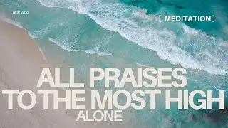 NO ONE BESIDE THEE | All Praises to the Most High ONLY| Most Highest Meditation #yahonly #freedom