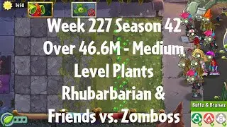 (Over 46.6M - Rhubarbarian vs Zomboss) PvZ2 Arena Week 227 S42, Medium Level Plants - Jade League