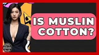Is Muslin Cotton? - Designer Brands Spotlight