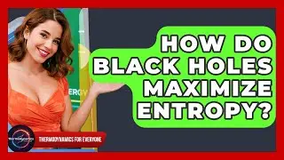 How Do Black Holes Maximize Entropy? - Thermodynamics For Everyone