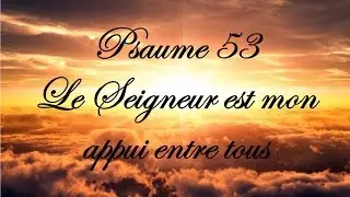 Psaume 53 - Le Seigneur est mon appui entre tous