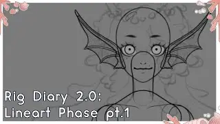 Rig Diary 2.0 | Lineart Phase pt. 1『July 17th - 2025』