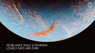 Semblance Smile & Othrside - Lonely Days Are Over