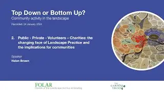 2. Public - Private - Volunteers &ndash; Charities: changing Landscape Practice and Community Landscapes