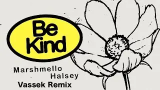 Marshmello & Halsey - Be Kind (Vassek Remix)