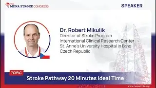 SESSION 1: Stroke Pathway 20 Minutes Ideal Time - Dr. Robert Mikulik