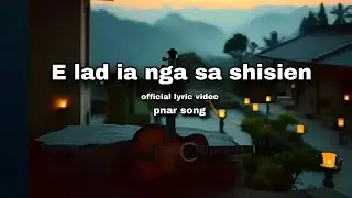  pnar song - E lad ia nga sa shisien (official lyric video)