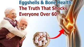 Eggshell Secrets Must Know for People Over 60 &ndash; Prevent Osteoporosis & Protect Your Joints