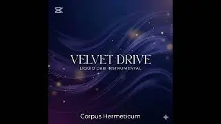 Corpus Hermeticum - Velvet Drive (Part 1) [Liquid Drum & Bass Instrumental]