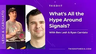What's All the Hype Around Signals? ft. Ben Lesh & Ryan Carniato | Modern Web Podcast