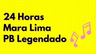 24 HORAS - MARA LIMA - PLAYBACK LEGENDADO