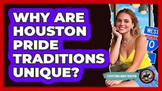 Why Are Houston Pride Traditions Unique? - Everything About Houston