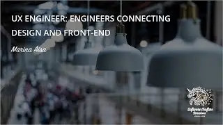 UX Engineer, engineers connecting design and front end - Marina Aisa