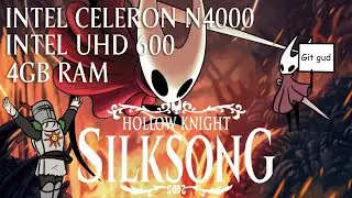 Hollow Knight Silksong - Intel Celeron N4000 & UHD 600 (4GB RAM) (Low End Gaming)