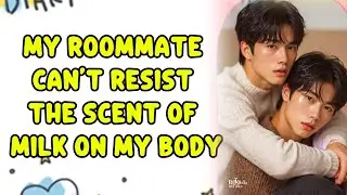 My Roommate Is Addicted to the Scent of Milk on Me| BL Story  | BL Storytime