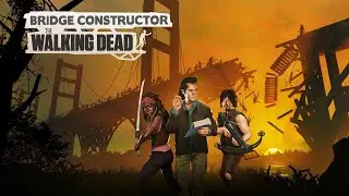 Bridge Constructor: The Walking Dead 4-4 Сбор пехоты