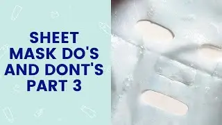 Sheet Mask Do's & Don't's #3 | FaceTory
