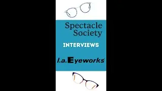 Spectacle Society Interviews l a Eyeworks