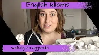 English Idioms - Walking on Eggshells