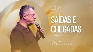 SA&Iacute;DAS E CHEGADAS - Salmos 121.8 | Pastor Carlos Novaes