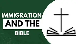 Immigration & the Bible