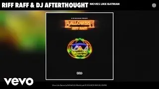 Riff Raff, DJ Afterthought - Moves Like Batman (Audio)