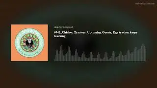 #042_Chicken Tractors, Upcoming Guests, Egg tracker keeps tracking