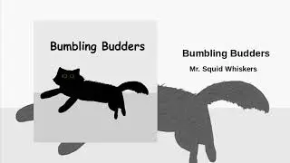 Bumbling Budders - Song by Mr. Squid Whiskers (Leitmotif to 